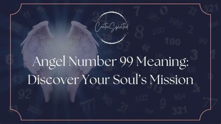 Angel Number 99 Meaning - Discover Your Soul's Mission